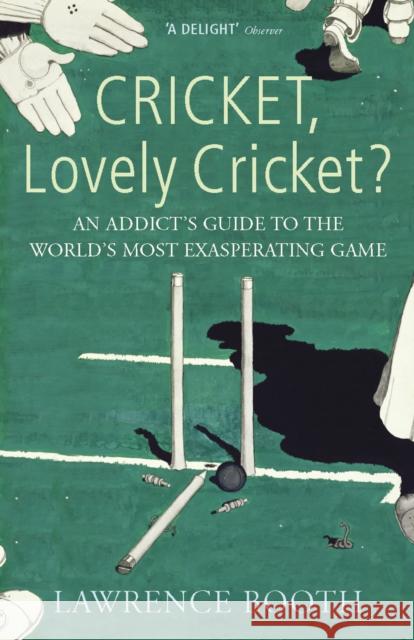 Cricket, Lovely Cricket? : An Addict's Guide to the World's Most Exasperating Game Lawrence Booth 9780224079150 VINTAGE - książka