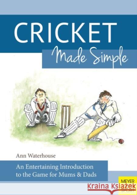 Cricket Made Simple: An Entertaining Introduction to the Game for Mums & Dads Waterhouse, Ann 9781782550792 Meyer & Meyer Sport (UK) Ltd - książka