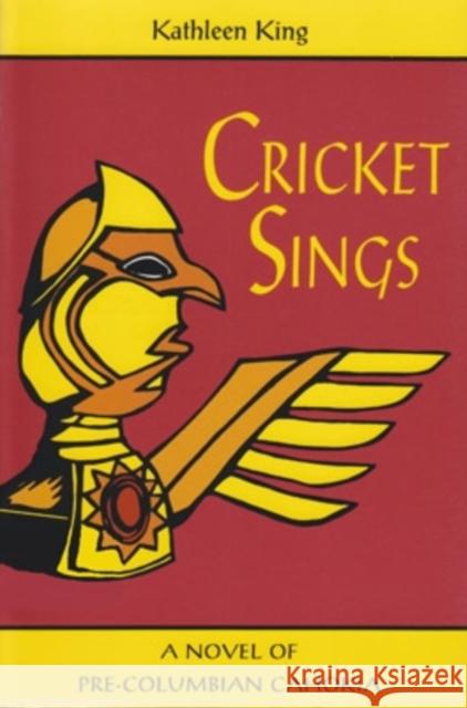 Cricket Sings: A Novel of Pre-Columbian Cahokia King, Kathleen 9780821407059 Ohio University Press - książka
