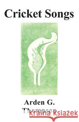 Cricket Songs Arden G. Thompson 9781634925112 Booklocker.com - książka