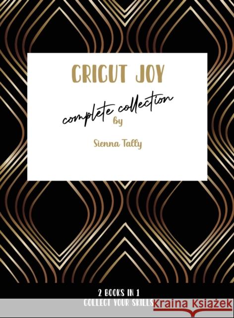 Cricut Joy Complete Collection: Collect Your Skills! Sienna Tally 9781801925174 Sienna Tally - książka