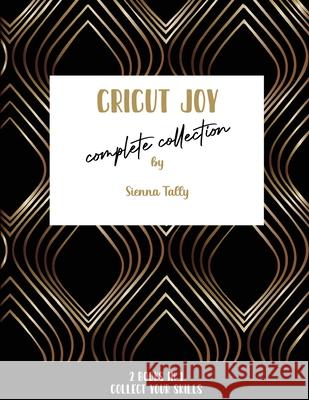 Cricut Joy Complete Collection: Collect Your Skills! Sienna Tally 9781801925181 Sienna Tally - książka
