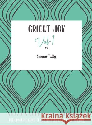 Cricut Joy: The Complete Guide to Master Your Cricut Joy Machine Sienna Tally 9781801925136 Sienna Tally - książka