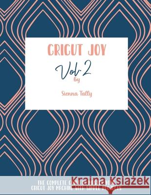 Cricut Joy: The Complete Guide To Master Your Cricut Joy Machine With Simple Projects Sienna Tally 9781801925167 Sienna Tally - książka