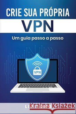 Crie sua própria VPN: Um guia passo a passo Song, Lin 9798869091529 Lin Song - książka
