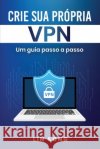 Crie sua própria VPN: Um guia passo a passo Song, Lin 9798869091529 Lin Song