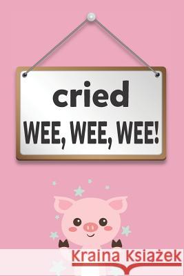 Cried Wee Wee Wee Elderberry's Designs 9781729063866 Independently Published - książka