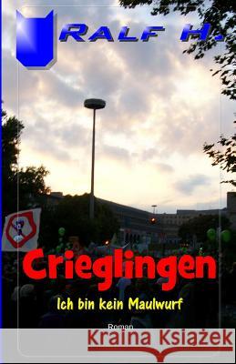 Crieglingen - Ich bin kein Maulwurf H, Ralf 9781500662608 Createspace - książka