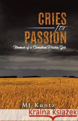 Cries for Passion: Memoir of a Canadian Prairie Girl Mj Kuntz 9780228804888 Tellwell Talent - książka