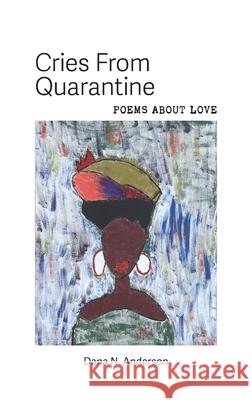 Cries From Quarantine: Poems About Love Dana N. Anderson 9780578786544 Concrete Runway Inc. - książka