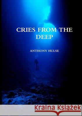 Cries from the Deep Anthony Hulse 9781291521856 Lulu.com - książka