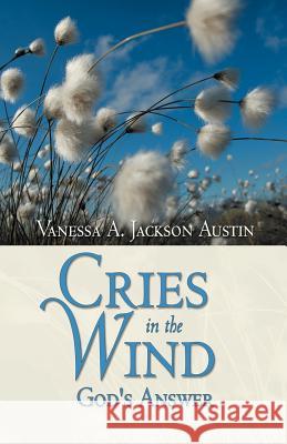 Cries in the Wind: God's Answer Austin, Vanessa A. Jackson 9781449739560 WestBow Press - książka