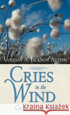 Cries in the Wind: God's Answer Austin, Vanessa A. Jackson 9781449739584 WestBow Press - książka