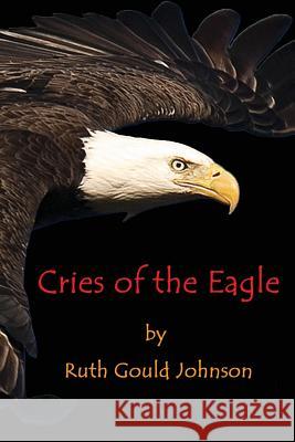 Cries of the Eagle Ruth Gould Johnson 9781458382931 Lulu.com - książka