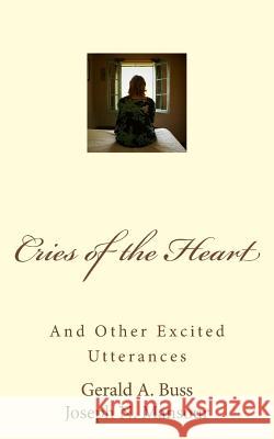 Cries of the Heart: And other Excited Utterances Buss, Gerald Arthur 9781544011141 Createspace Independent Publishing Platform - książka