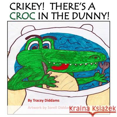 Crikey! There's a Croc in the Dunny! Tracey Diddams Sorell Diddams 9780648285519 Trace Writing - książka