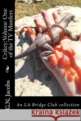 Crikey: Volume One of the TV Murders: An LA Bridge Club collection Jacobs, G. N. 9781511691130 Createspace - książka