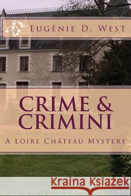 Crime & Crimini: A Loire Château Mystery West, Eugenie D. 9780692614419 Samothrace Press - książka