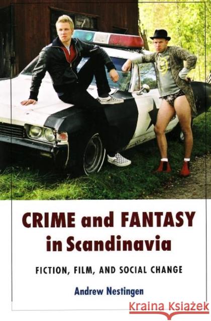 Crime & Fantasy in Scandinavia: Fiction, Film & Social Change Andrew Nestingen 9788763507936 Museum Tusculanum Press - książka