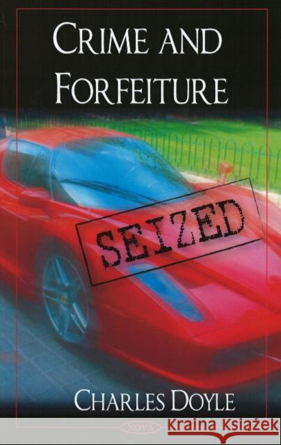 Crime & Forfeiture Charles Doyle 9781604565393 Nova Science Publishers Inc - książka