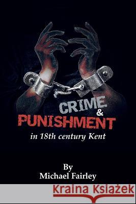 Crime & Punishment in 18th century Kent Michael Fairley   9780954396787 Mifair - książka