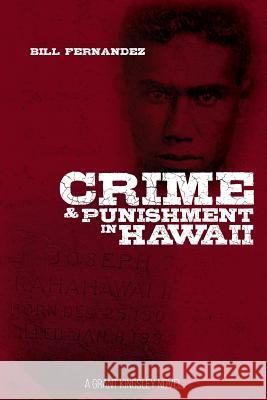 Crime & Punishment in Hawaii: A Grant Kingsley Novel Bill Fernandez Judith Fernandez 9781544773582 Createspace Independent Publishing Platform - książka