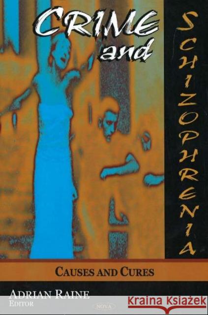 Crime & Schizophrenia: Causes & Cures Adrian Raine 9781594546099 Nova Science Publishers Inc - książka