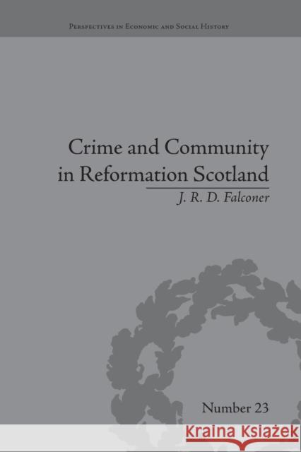 Crime and Community in Reformation Scotland: Negotiating Power in a Burgh Society J R D Falconer   9781138664630 Taylor and Francis - książka