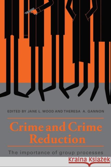 Crime and Crime Reduction: The Importance of Group Processes Jane L. Wood Theresa A. Gannon  9781138685284 Routledge - książka