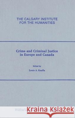 Crime and Criminal Justice in Europe and Canada Louis Knafla 9780889201187 Wilfrid Laurier University Press - książka
