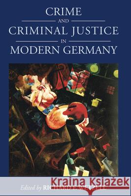 Crime and Criminal Justice in Modern Germany Richard F. Wetzell 9781782382461 Berghahn Books - książka