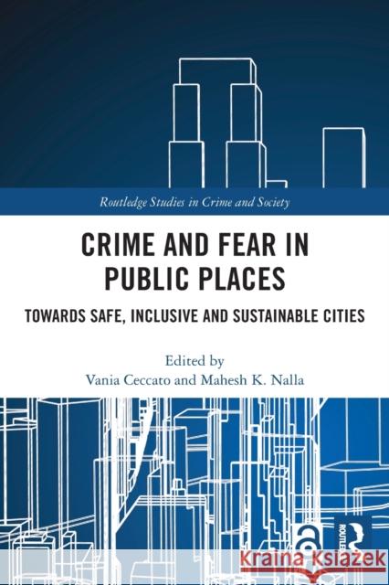 Crime and Fear in Public Places: Towards Safe, Inclusive and Sustainable Cities  9780367517694 Routledge - książka