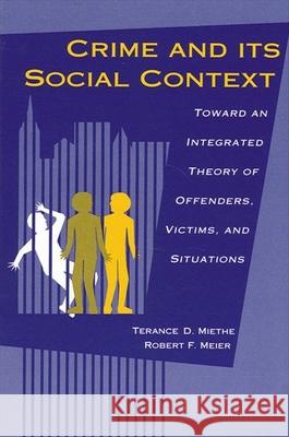 Crime and its Social Context Miethe, Terance D. 9780791419021 State University of New York Press - książka