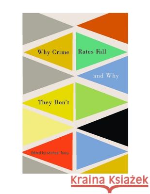 Crime and Justice, Volume 43: Why Crime Rates Fall, and Why They Don't Michael Tonry 9780226208633 University of Chicago Press - książka