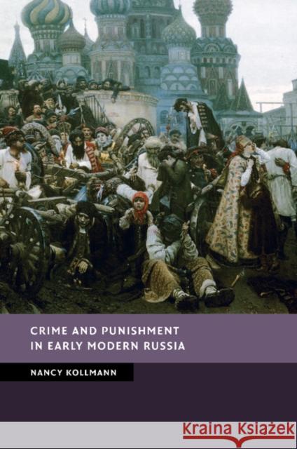 Crime and Punishment in Early Modern Russia Nancy Shields Kollmann   9781107699762 Cambridge University Press - książka