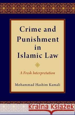 Crime and Punishment in Islamic Law: A Fresh Interpretation Mohammad Hashim Kamali 9780190910648 Oxford University Press, USA - książka