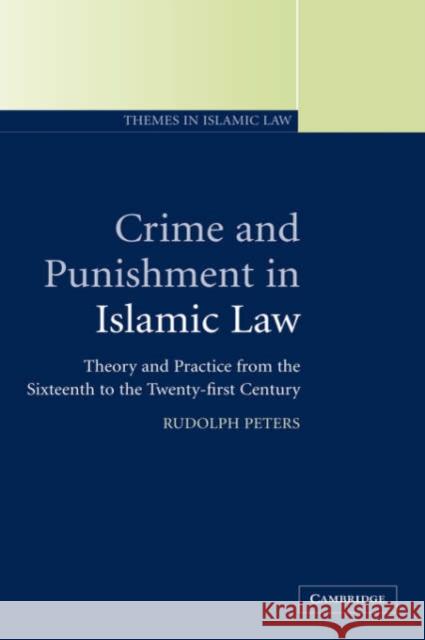 Crime and Punishment in Islamic Law: Theory and Practice from the Sixteenth to the Twenty-First Century Peters, Rudolph 9780521792264 Cambridge University Press - książka