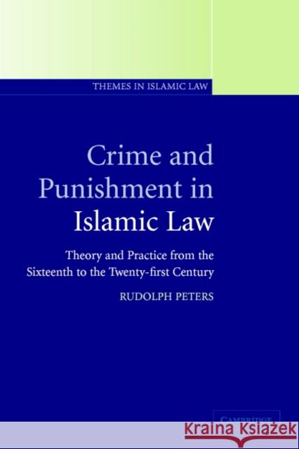 Crime and Punishment in Islamic Law: Theory and Practice from the Sixteenth to the Twenty-First Century Peters, Rudolph 9780521796705 Cambridge University Press - książka