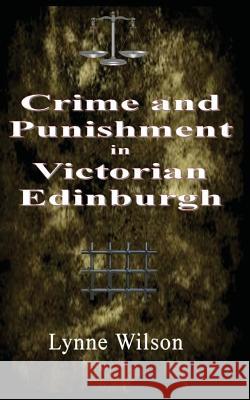 Crime and Punishment in Victorian Edinburgh Mrs Lynne Wilson 9781523893751 Createspace Independent Publishing Platform - książka