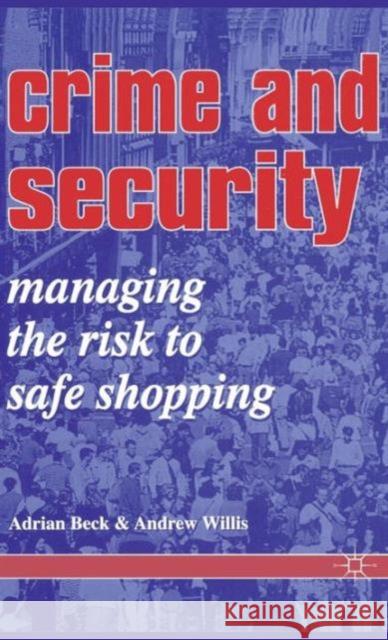 Crime and Security: Managing the Risk to Safe Shopping A. Beck, A. Willis 9781899287048 Palgrave Macmillan - książka