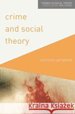 Crime and Social Theory Eamonn Carrabine 9780230290884 Palgrave - książka