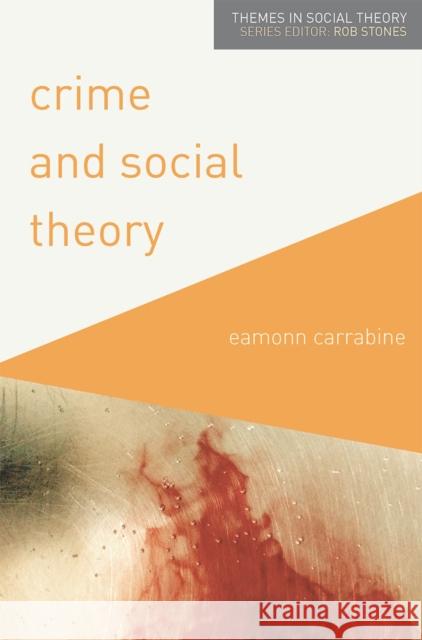 Crime and Social Theory Eamonn Carrabine 9780230290891 Palgrave - książka