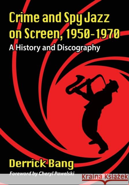 Crime and Spy Jazz on Screen, 1950-1970: A History and Discography Derrick Bang 9781476667478 McFarland & Company - książka