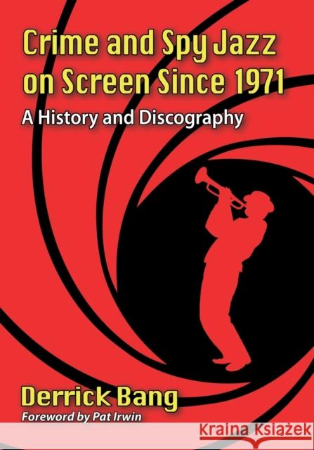 Crime and Spy Jazz on Screen Since 1971: A History and Discography Derrick Bang 9781476681634 McFarland & Company - książka