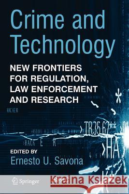 Crime and Technology: New Frontiers for Regulation, Law Enforcement and Research Savona, Ernesto U. 9789048167463 Not Avail - książka