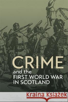 Crime and the First World War in Scotland Cameron McKay 9781783277872 Boydell Press - książka