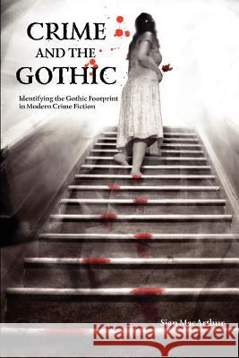 Crime and the Gothic: Identifying the Gothic Footprint in Modern Crime Fiction MacArthur, Sian 9781907471476  - książka