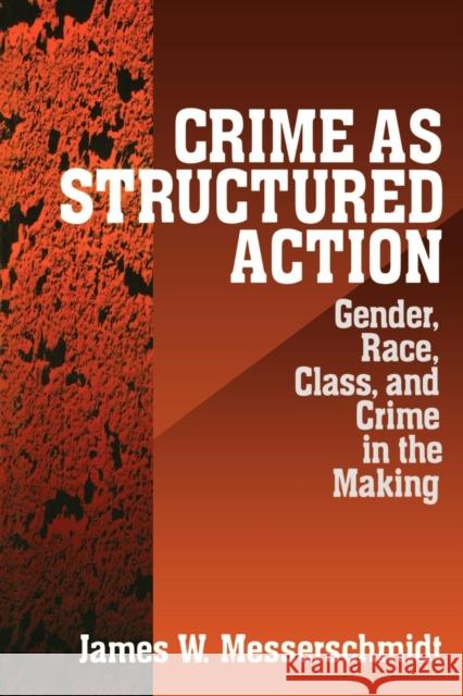 Crime as Structured Action: Gender, Race, Class, and Crime in the Making Messerschmidt, James 9780761907183 Sage Publications - książka