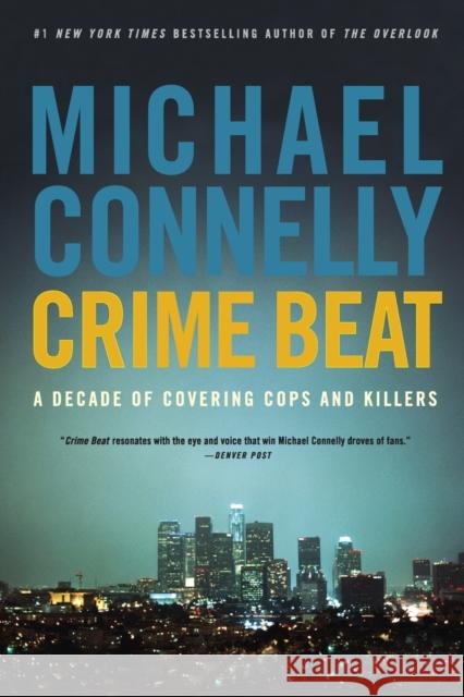 Crime Beat: A Decade of Covering Cops and Killers Michael Connelly 9780316012799 Back Bay Books - książka