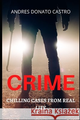 Crime: Chilling Cases from Real Life Donato Castro, Andres 9798689515342 Independently Published - książka